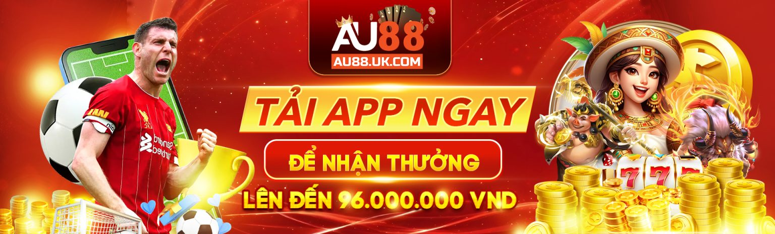 Chướng trình khuyến mãi AU88 - Tải app nhận thưởng lên đến 96 triệu đồng